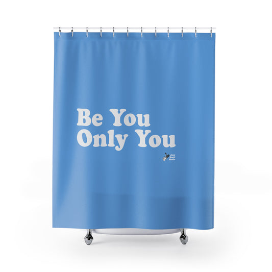 Shower Curtain - Be You Only You Shower